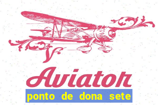 ponto de dona sete encruzilhadas chamei como eu chamei